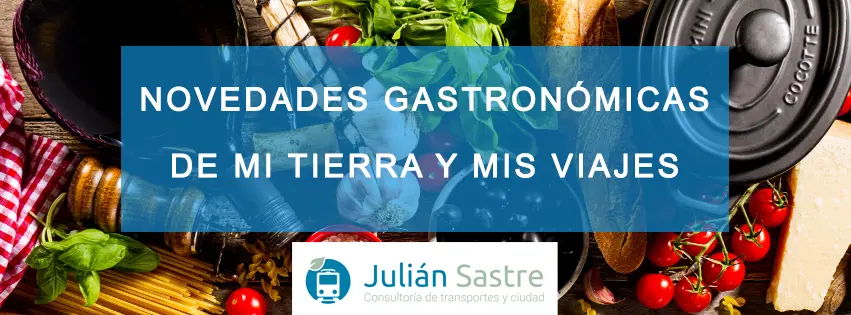 Novedades gastronómicas de mi tierra y mis viajes